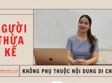 NGƯỜI THỪA KẾ KHÔNG PHỤ THUỘC VÀO NỘI DUNG DI CHÚC