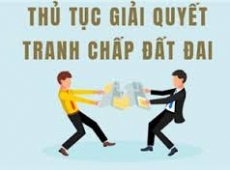 QUY ĐỊNH MỚI VỀ GIẢI QUYẾT TRANH CHẤP ĐẤT ĐAI THEO THỦ TỤC HÀNH CHÍNH