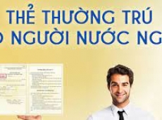 ĐIỀU KIỆN VÀ THỦ TỤC ĐĂNG KÝ THƯỜNG TRÚ CHO NGƯỜI NƯỚC NGOÀI